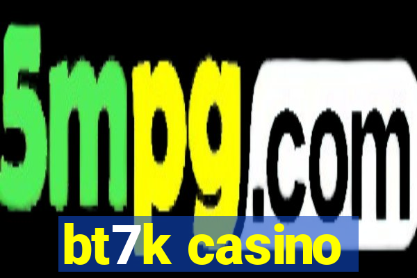 bt7k casino